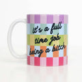 It's a Full Time Job Being a Bitch Mug