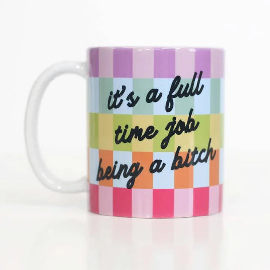 It's a Full Time Job Being a Bitch Mug